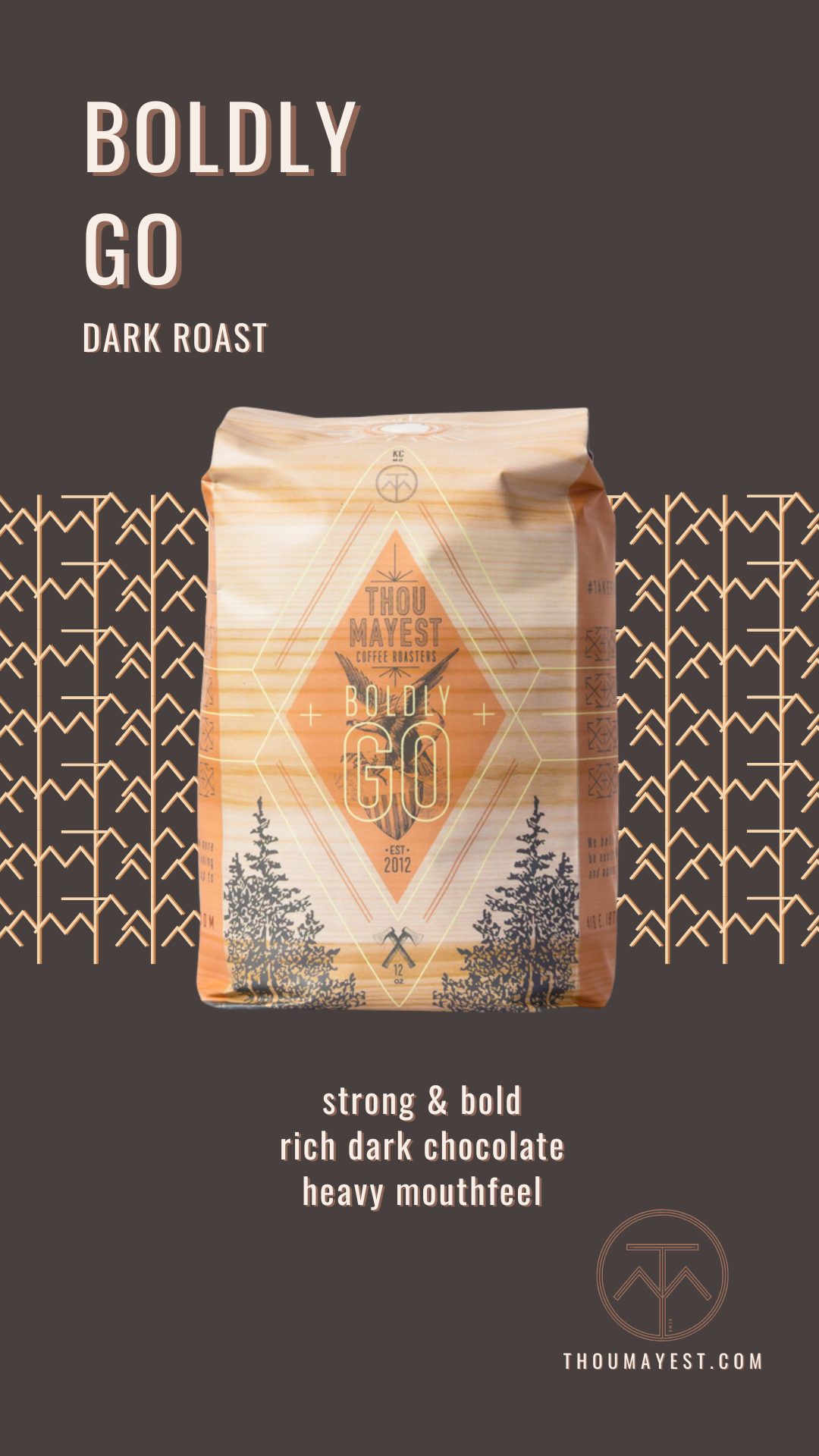 Image of Boldly Go 12oz bag of coffee with description: Dark roast. Strong &amp; Bold. Rich Dark Chocolate. Heavy Mouthfeel. 