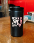 Drink It, Love It, Thou Must Tumbler